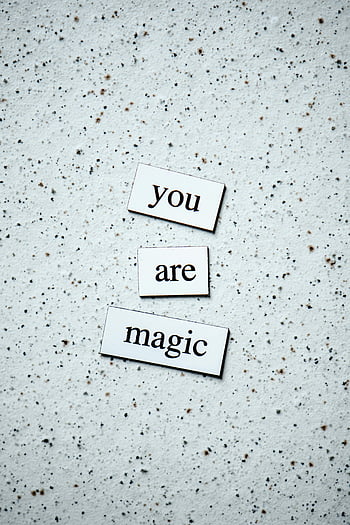 you are magic, romantic quotes, motivational design, uplifting design, speckled surface, artistic display, inspirational text, romantic messages, motivational quotes, uplifting quotes, romantic art