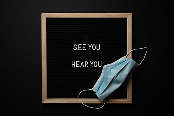 inspirational text, face mask, blackboard, health awareness, I see you, I hear you, sterile mask, framed text, black background, medical mask, awareness message
